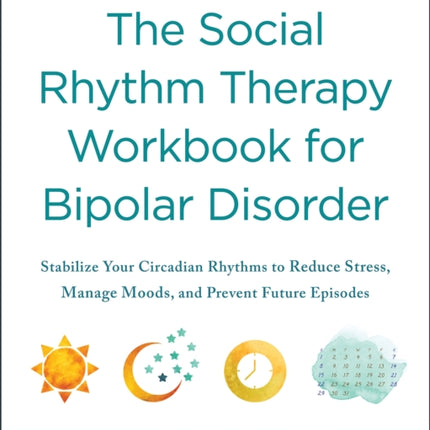 The Social Rhythm Therapy Workbook for Bipolar Disorder