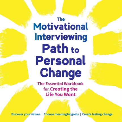 The Motivational Interviewing Path to Personal Change: The Essential Workbook for Creating the Life You Want