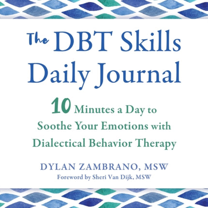 The DBT Skills Daily Journal: 10 Minutes a Day to Soothe Your Emotions with Dialectical Behavior Therapy