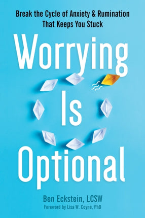 Worrying Is Optional: Break the Cycle of Anxiety and Rumination That Keeps You Stuck