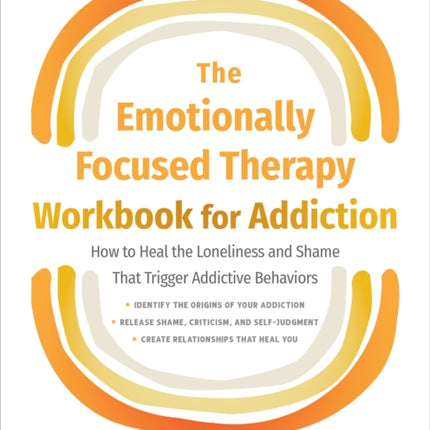 The Emotionally Focused Therapy Workbook for Addiction