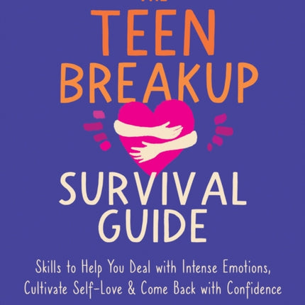 The Teen Breakup Survival Guide