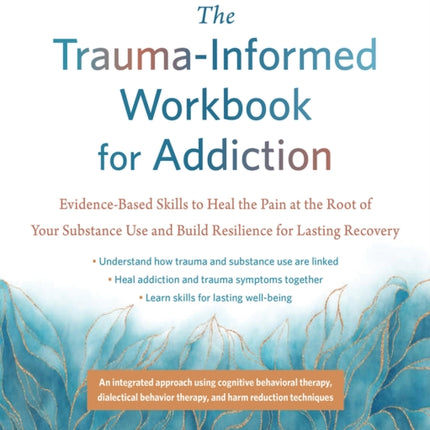 The TraumaInformed Workbook for Addiction