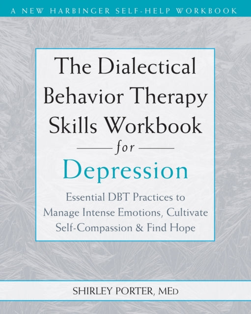 The Dialectical Behavior Therapy Skills Workbook for Depression