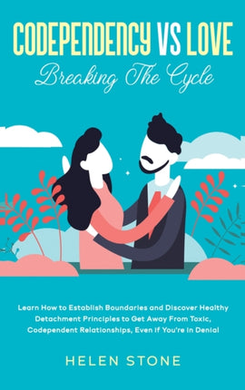 Codependency Vs Love: Learn How to Establish