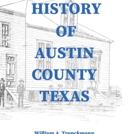 History of Austin County Texas: Edited and