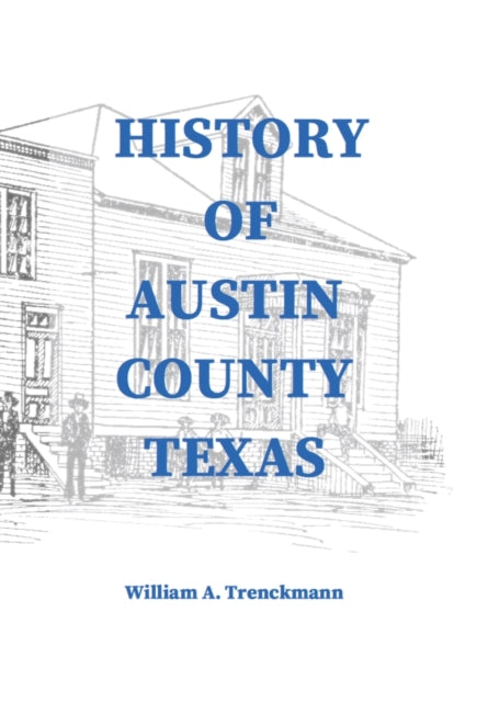 History of Austin County Texas: Edited and