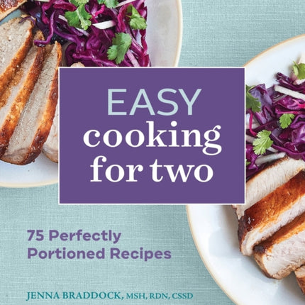 Easy Cooking for Two: 75 Perfectly Portioned Recipes