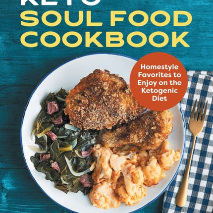 Keto Soul Food Cookbook: Homestyle Favorites to