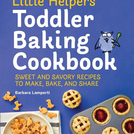 Little Helpers Toddler Baking Cookbook: Sweet and
