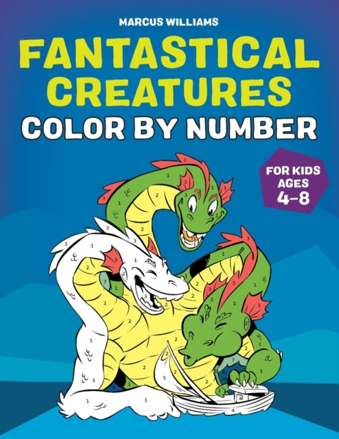 Fantastical Creatures Color by Number: For Kids