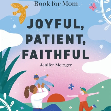 Joyful, Patient, Faithful: A 90-Day Devotional