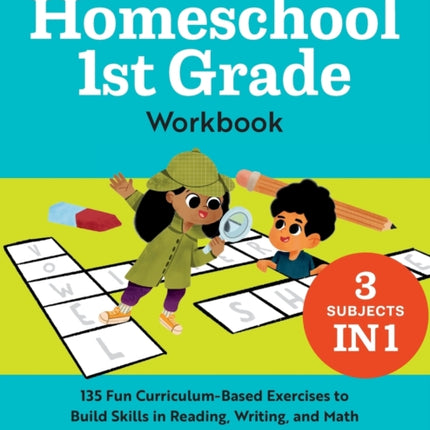 The Essential Homeschool 1st Grade Workbook: 135 Fun Curriculum-Based Exercises to Build Skills in Reading, Writing, and Math