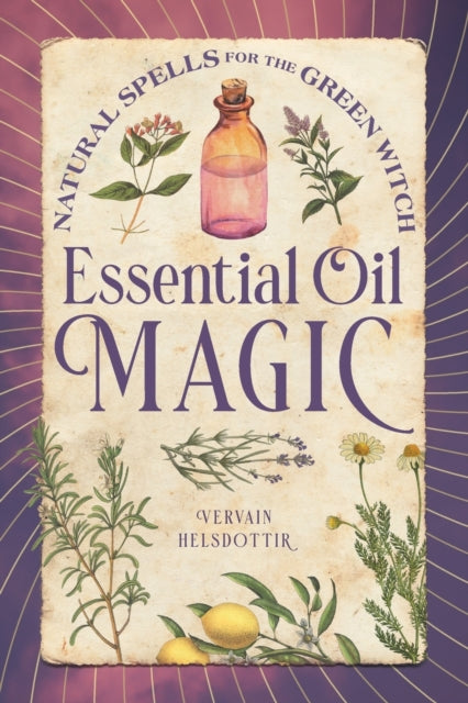 Essential Oil Magic: Natural Spells for the Green
