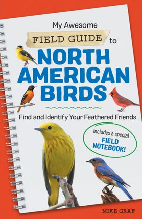 My Awesome Field Guide to North American Birds: Find and Identify Your Feathered Friends