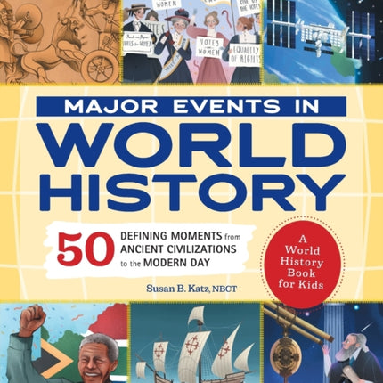 Major Events in World History: 50 Defining Moments from Ancient Civilizations to the Modern Day