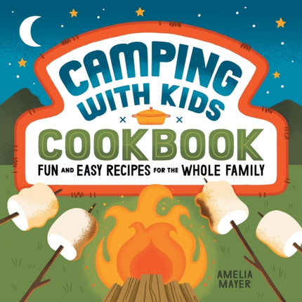 Camping with Kids Cookbook: Fun and Easy Recipes