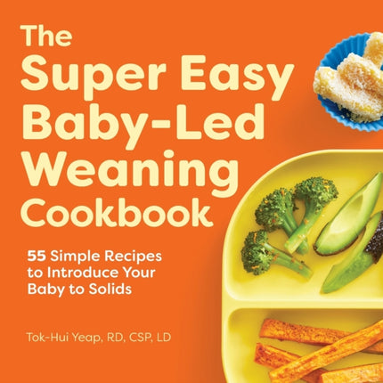 The Super Easy Baby-Led Weaning Cookbook: 55