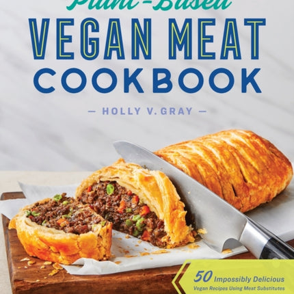 Plant-Based Vegan Meat Cookbook: 50 Impossibly Delicious Vegan Recipes Using Meat Substitutes