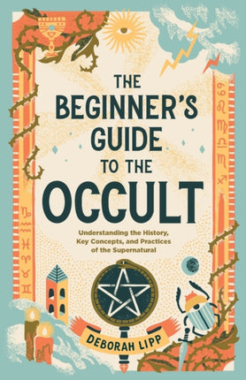 The Beginner's Guide to the Occult: Understanding