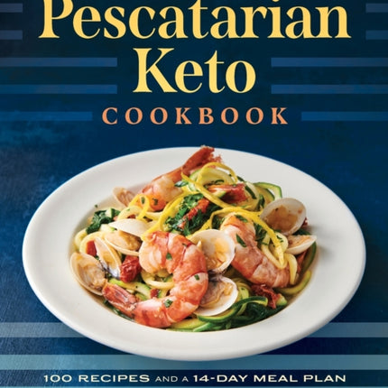 The Pescatarian Keto Cookbook: 100 Recipes and a 14-Day Meal Plan to Burn Fat and Boost Health