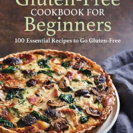 Gluten-Free Cookbook for Beginners: 100 Essential