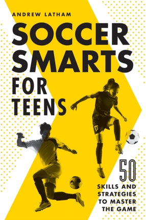 Soccer Smarts for Teens: 50 Skills and Strategies
