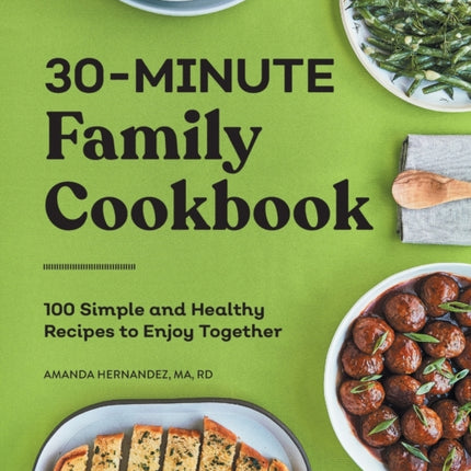 30-Minute Family Cookbook: 100 Simple and Healthy