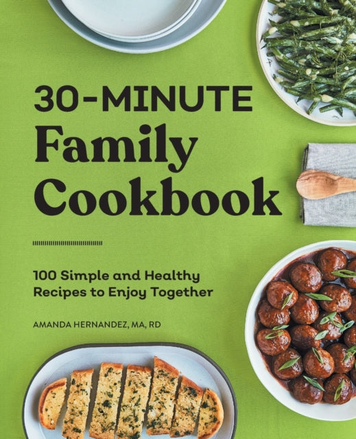30-Minute Family Cookbook: 100 Simple and Healthy