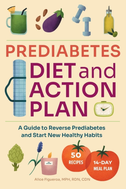 Prediabetes Diet and Action Plan: A Guide to Reverse Prediabetes and Start New Healthy Habits