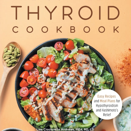 The Complete Thyroid Cookbook: Easy Recipes and Meal Plans for Hypothyroidism and Hashimoto's Relief