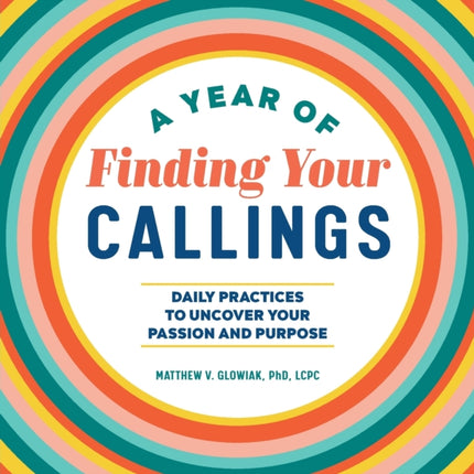 A Year of Finding Your Callings: Daily Practices to Uncover Your Passion and Purpose