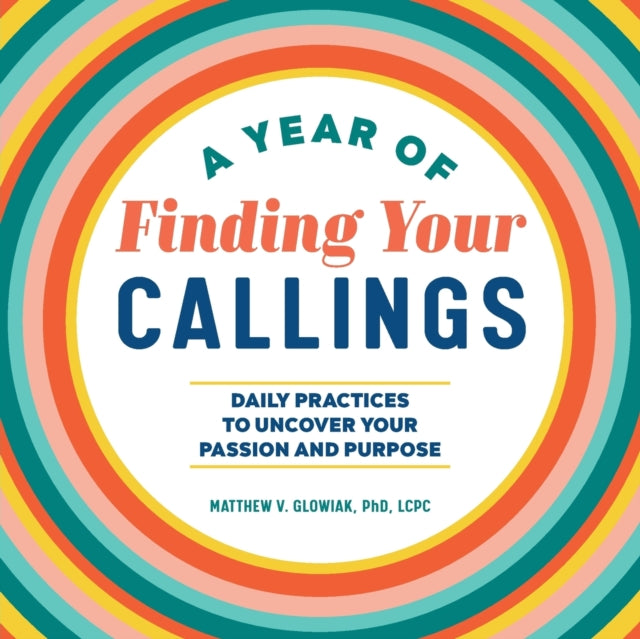 A Year of Finding Your Callings: Daily Practices to Uncover Your Passion and Purpose