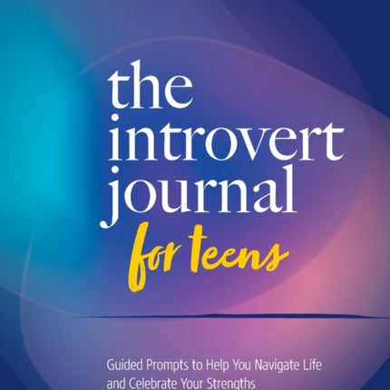 The Introvert Journal for Teens: Guided Prompts