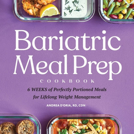 Bariatric Meal Prep Cookbook: 6 Weeks of Perfectly Portioned Meals for Lifelong Weight Management