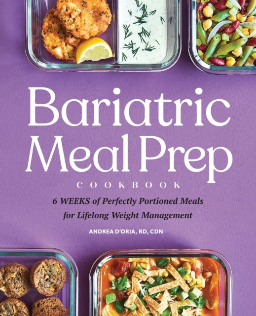 Bariatric Meal Prep Cookbook: 6 Weeks of Perfectly Portioned Meals for Lifelong Weight Management