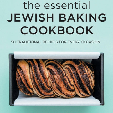 The Essential Jewish Baking Cookbook: 50 Traditional Recipes for Every Occasion