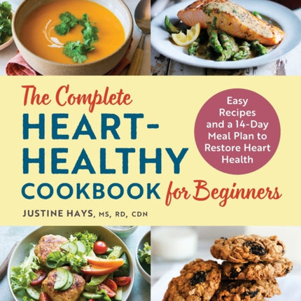 The Complete Heart-Healthy Cookbook for Beginners: Easy Recipes and a 14-Day Meal Plan to Restore Heart Health