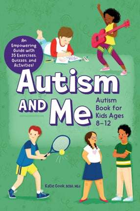 Autism and Me - Autism Book for Kids Ages 8-12: An Empowering Guide with 35 Exercises, Quizzes, and Activities!