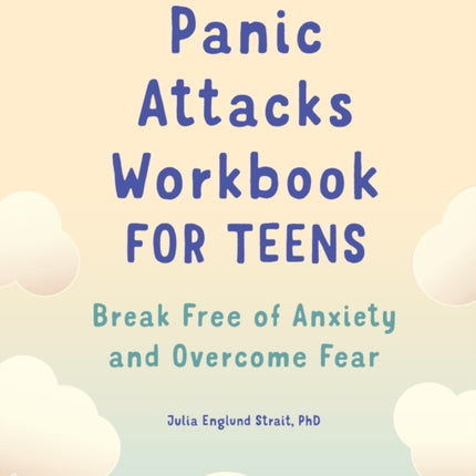 Panic Attacks Workbook for Teens: Break Free of