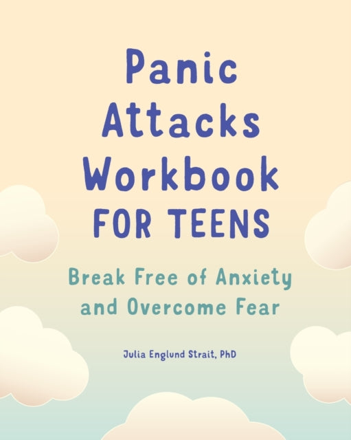 Panic Attacks Workbook for Teens: Break Free of