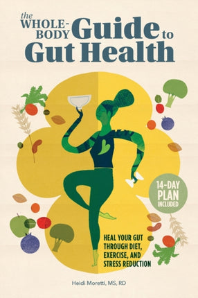 The Whole-Body Guide to Gut Health: Heal Your Gut