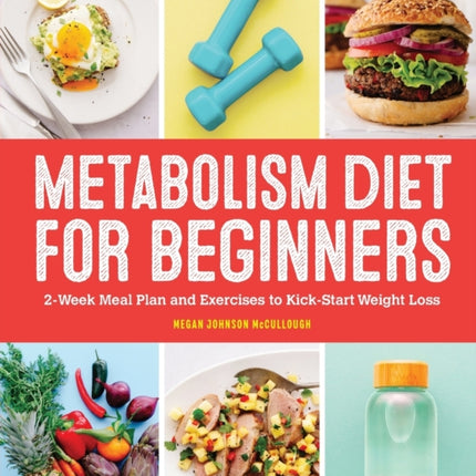 Metabolism Diet for Beginners: 2-Week Meal Plan and Exercises to Kick-Start Weight Loss