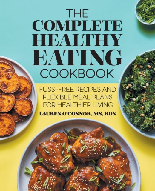 The Complete Healthy Eating Cookbook: Fuss-Free