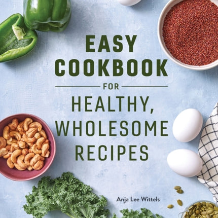 Easy Cookbook for Healthy, Wholesome Recipes: An