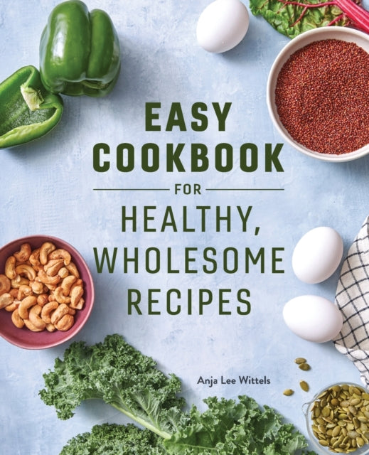 Easy Cookbook for Healthy, Wholesome Recipes: An