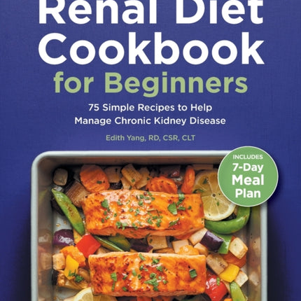 Renal Diet Cookbook for Beginners: 75 Simple Recipes to Help Manage Chronic Kidney Disease