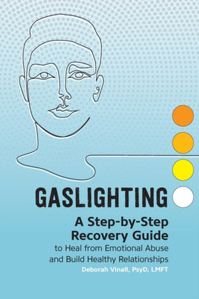 Gaslighting: A Step-By-Step Recovery Guide to