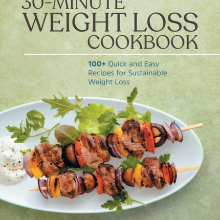 30-Minute Weight Loss Cookbook: 100+ Quick and