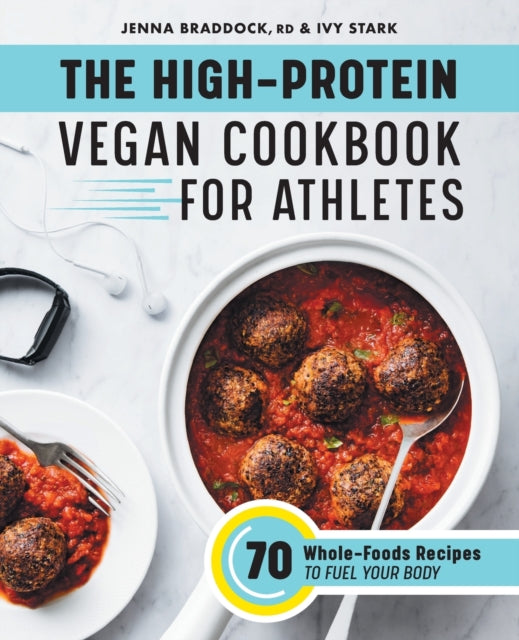 The High-Protein Vegan Cookbook for Athletes: 70 Whole-Foods Recipes to Fuel Your Body